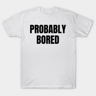 probably bored y2k aesthetic T-Shirt